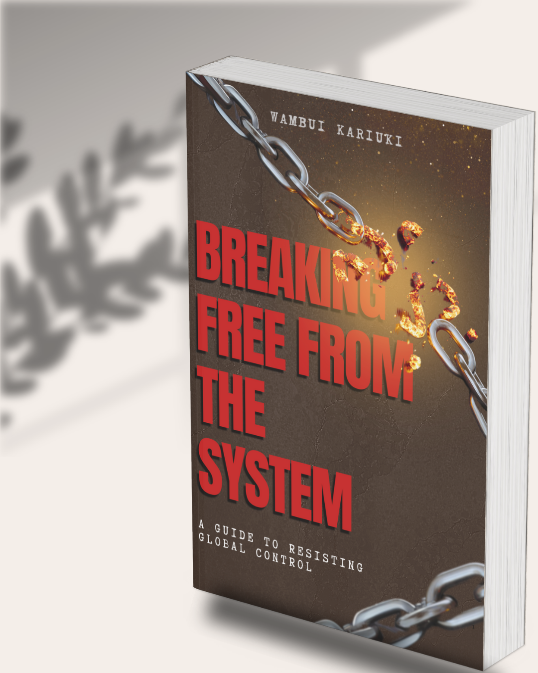 BREAKING FREE FROM THE SYSTEM : A Guide To Resisting Global Control